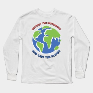 Destroy The Patriarchy Save The Planet Long Sleeve T-Shirt